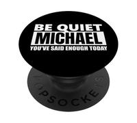 Be quiet Michael You've Said Enough funny saying first name PopSockets Adhesive PopGrip