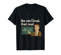 Be Rational Get Real Math Pun Science novelty Design T-Shirt