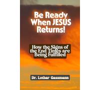 Be Ready When Jesus Returns!: How the Signs of the End Times are Being Fulfilled