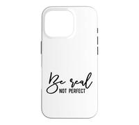 Be Real Not Perfect Authentic Self Acceptance Case for iPhone 16 Pro