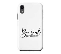 Be Real Not Perfect Authentic Self Acceptance Case for iPhone XR