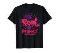 Be Real Not Perfect - Positive Self-Love Quote T-Shirt