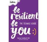 Be Resilient Be You : The Teenage Guide to Handling All of Life’s Challenges