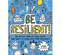Be Resilient! (Mindful Kids) : An activity book for young people who want to spring back from challenges