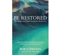 Be Restored: Healing Our Sexual Wounds Through Jesus' Merciful Love