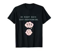 Be Right Back: Busy Overthinking Introvert Humor T-Shirt