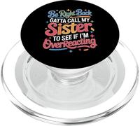 Be Right Back Calling My Sister Ask If I'm Overreacting - PopSockets PopGrip for MagSafe