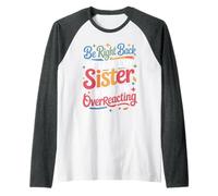 Be Right Back Calling My Sister Ask If I'm Overreacting - Raglan Baseball Tee