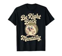 Be Right Back Mentally Cute Hedgehog Glasses T-Shirt