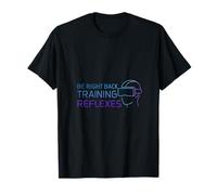 Be Right Back Training Reflexes VR Gaming Design T-Shirt
