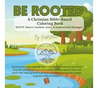 Be Rooted: A Christian Bible-Based Coloring Book: ROOTS: Nature, Gardens, Jesus, Inspirational Messages
