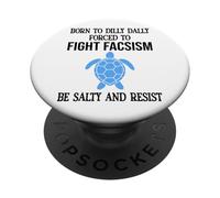 Be Salty & Resist Born to Dillydally Forced to Fight Fascism PopSockets Adhesive PopGrip