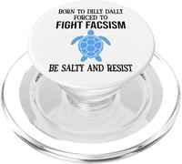Be Salty & Resist Born to Dillydally Forced to Fight Fascism PopSockets PopGrip for MagSafe