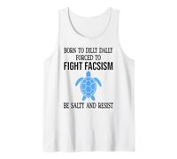 Be Salty & Resist Born to Dillydally Forced to Fight Fascism Tank Top