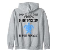 Be Salty & Resist Born to Dillydally Forced to Fight Fascism Zip Hoodie