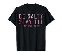 Be Salty Stay Lit Matthew 5:13-14 T-Shirt