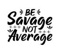 be Savage not Average Inspirational Quote Design Wall Stickers Paster Paper 40x50cm Easy Installation Black