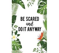 Be Scared an Do It Anyway: Motivational Quotes Notebook Journal: Notebook & Diary Travel Sized with 120 Pages (6 x 9)