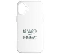 Be Scared. Do It Anyway. Brave heart design Case for iPhone 16 Plus
