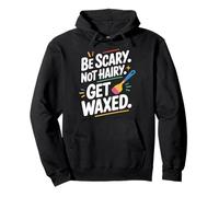 Be Scary Not Hairy Get Waxed, Wax Waxing Technician Pullover Hoodie