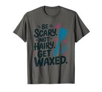 Be Scary Not Hairy Get Waxed, Wax Waxing Technician T-Shirt