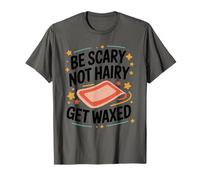 Be Scary Not Hairy Get Waxed, Waxing Wax Specialist T-Shirt