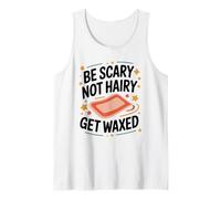 Be Scary Not Hairy Get Waxed, Waxing Wax Specialist Tank Top