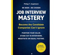 Be Seen. Be Chosen. Job Interview Mastery: From Application to Offer - Position Your Value. Build Real Confidence. Negotiate on Equal Footing.: Become ... in Interviews, and Negotiate on Equal Terms.