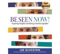 Be Seen Now!: Inspiring Insights into Being a Fearless Speaker