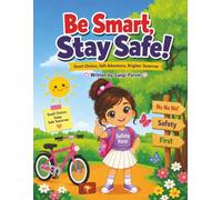 Be Smart Stay Safe: Smart Choices, Safe Adventures, Brighter Tomorrow