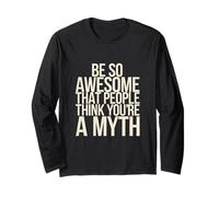Be So Awesome That People Think You're A Myth ------ Long Sleeve T-Shirt
