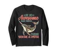 Be So Awesome That People Think You're A Myth Long Sleeve T-Shirt