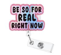 BE SO FOR REAL RIGHT NOW Funny Badge Reel, Cute Retractable ID Card Badge Holder, Name Work Badge Clip for RN LPN CNA MA ER Night Shift Nurse Nursing Student Doctor Teacher Medical Worker, Nurse Gifts