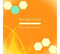 Be Socially Fearless, Overcome Social Anxiety and be Confident in Social Situations, Hypnotherapy Self Hypnosis CD (Rachael Eccles Guided Meditation and Self Hypnosis CDs)