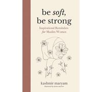 Be Soft, Be Strong: Inspirational Reminders for Muslim Women: 4 (Dear Muslimah)