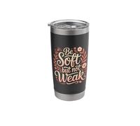 Be Soft But Not Weak Emotion Strength Motivation |- Stainless Steel Insulated Tumbler