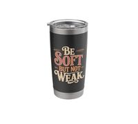 Be Soft But Not Weak Emotion Strength Motivation - Stainless Steel Insulated Tumbler