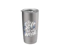 Be Soft But Not Weak Emotion Strength Motivation - Stainless Steel Insulated Tumbler