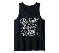 Be Soft But Not Weak Emotion Strength Motivation - Tank Top