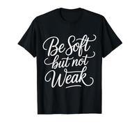 Be Soft But Not Weak Emotion Strength Motivation - Value Graphic T-Shirt, Men, Black, S