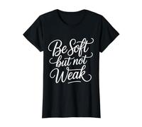 Be Soft But Not Weak Emotion Strength Motivation - Value Graphic T-Shirt, Women, Black, XL