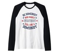 Be Somebody Who Makes Everyone Feel Special, Positive Quote Raglan Baseball Tee