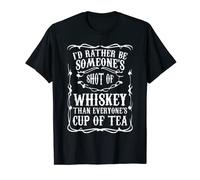 Be Someone's Whiskey Not Everyone's Cup of Tea T-Shirt