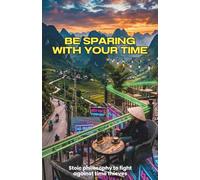 Be sparing with your time, Stoic philosophy to fight against time thieves.: The Temple Guardian - The Stoic Guide to Reclaiming Your Time, Eliminating Mental Clutter, and Achieving Absolute Focus