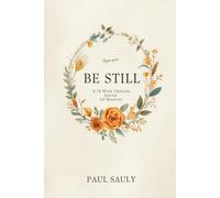 Be Still: A 52-W hristian Journal for Recovery (Deluxe Color Edition) - Scripture, Strength & Reflection