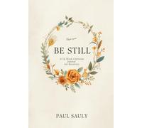 Be Still: A 52-W hristian Journal for Recovery - Scripture, Strength & Reflection