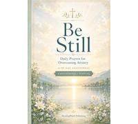 Be Still: A 90-Day Christian Devotional Journal with Daily Prayers for Overcoming Anxiety, Fear, Worry, and Restless Thoughts