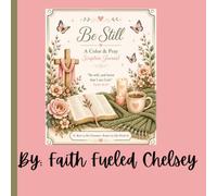 Be Still: A Color & Pray Scripture Journal: A Christian Coloring Book for Women Featuring Bible Verses, Prayer, Reflection, and Peaceful Floral Designs for Relaxation and Stress Relief