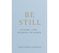 Be Still - A Minimal Lined Notebook for Women: A Gentle Journal for Daily Writing and Reflection