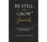 Be Still And Grow (Journal): A Six Week Journey to Renew Your Mind, Heal What Hurts, and Step Boldly into Purpose